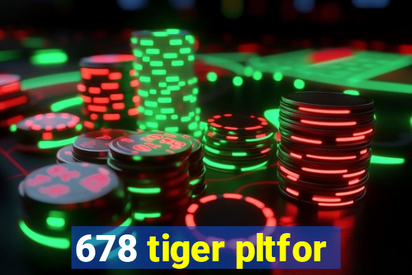 678 tiger pltfor